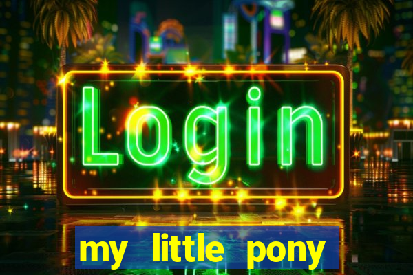 my little pony jogos de vestir