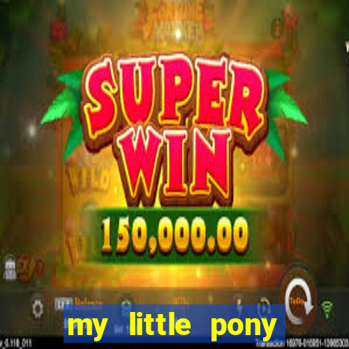 my little pony jogos de vestir