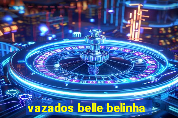 vazados belle belinha