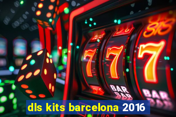 dls kits barcelona 2016