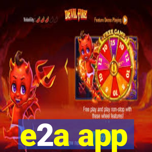 e2a app