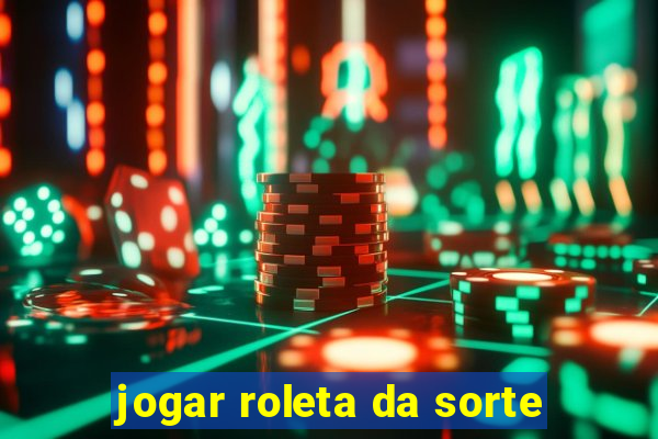 jogar roleta da sorte