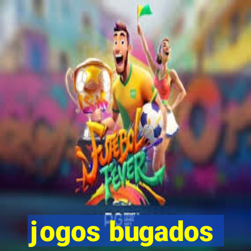 jogos bugados