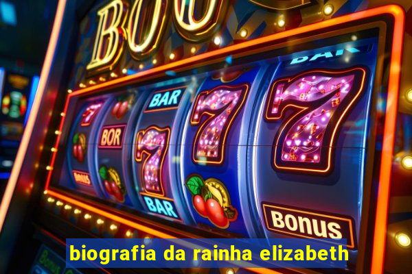 biografia da rainha elizabeth