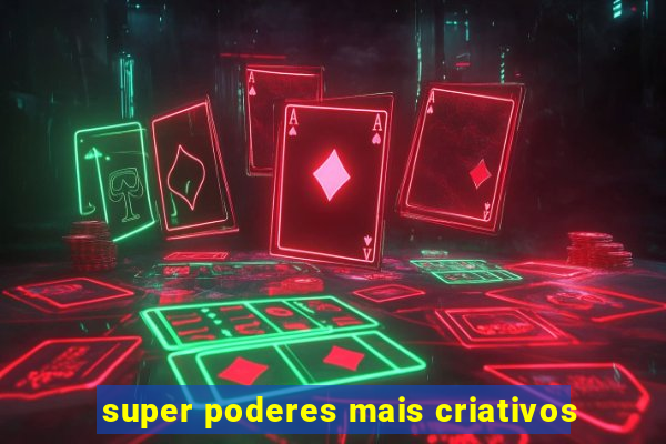 super poderes mais criativos