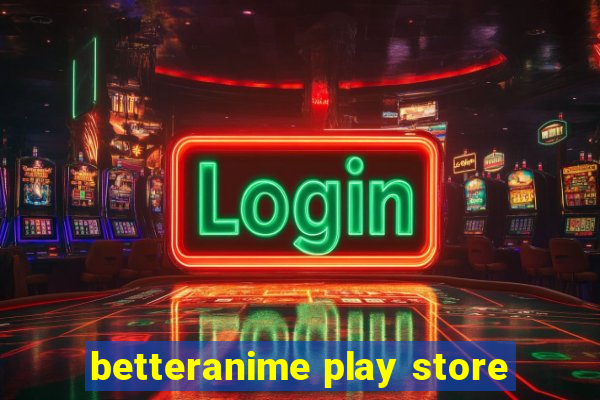 betteranime play store