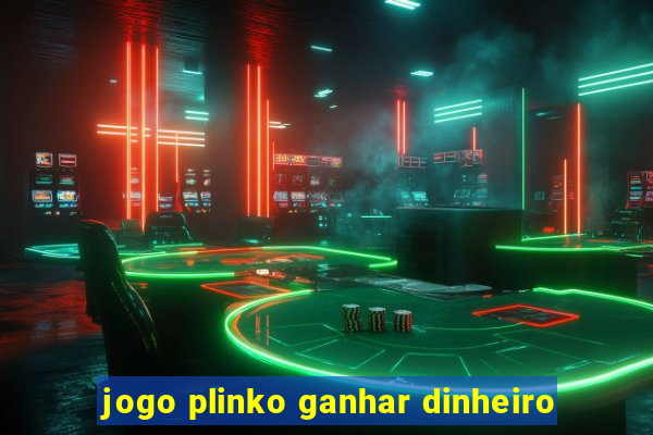 jogo plinko ganhar dinheiro