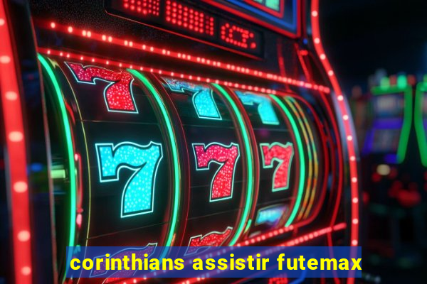 corinthians assistir futemax