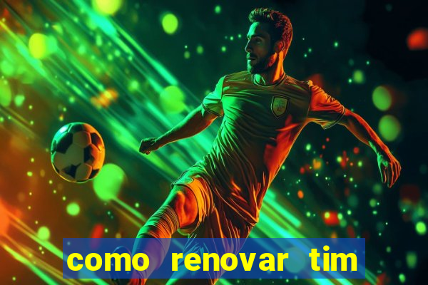 como renovar tim beta antes do prazo