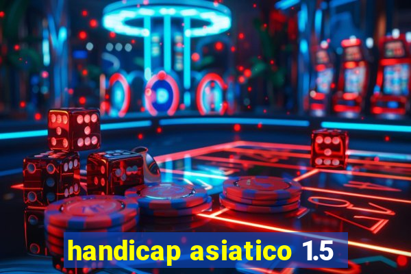 handicap asiatico 1.5