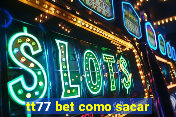 tt77 bet como sacar