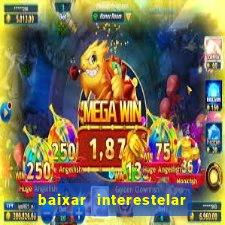 baixar interestelar 4k dublado