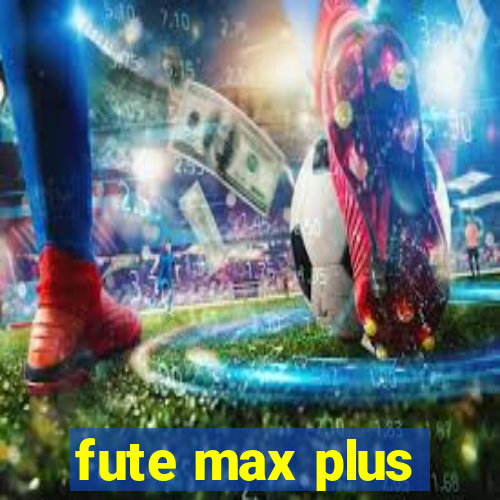 fute max plus