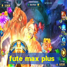 fute max plus