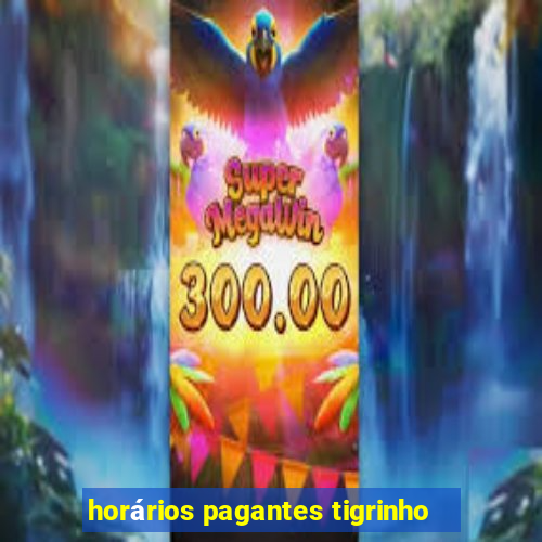 horários pagantes tigrinho