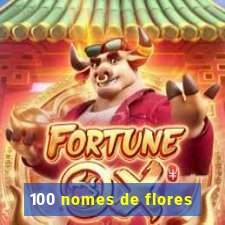 100 nomes de flores