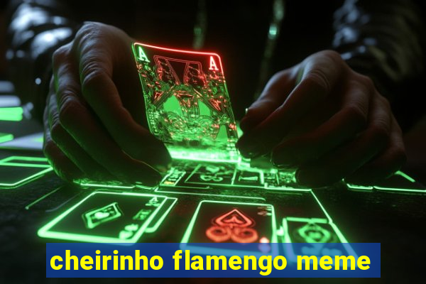 cheirinho flamengo meme