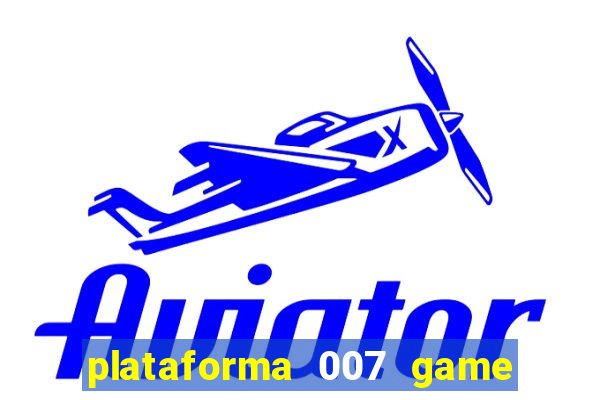 plataforma 007 game é confiável