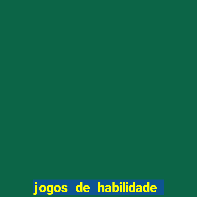 jogos de habilidade para ganhar dinheiro