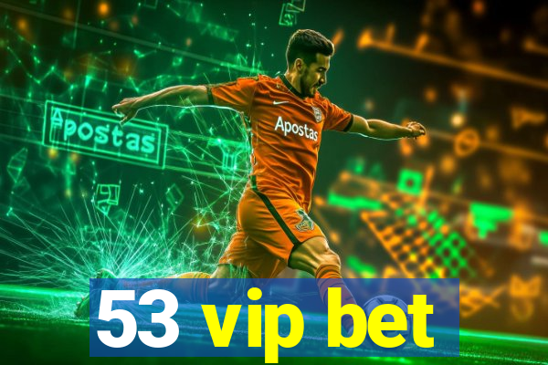 53 vip bet