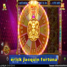 erick jacquin fortuna