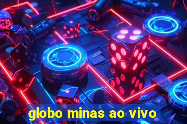 globo minas ao vivo