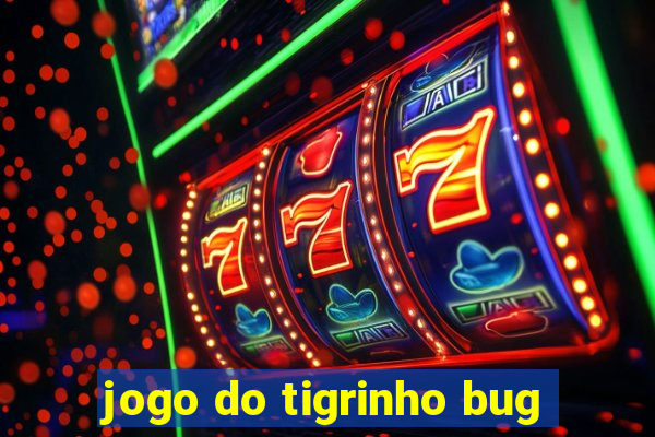 jogo do tigrinho bug