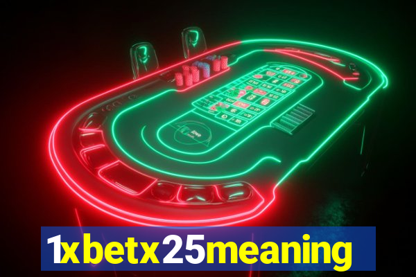 1xbetx25meaning