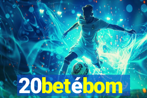 20betébom