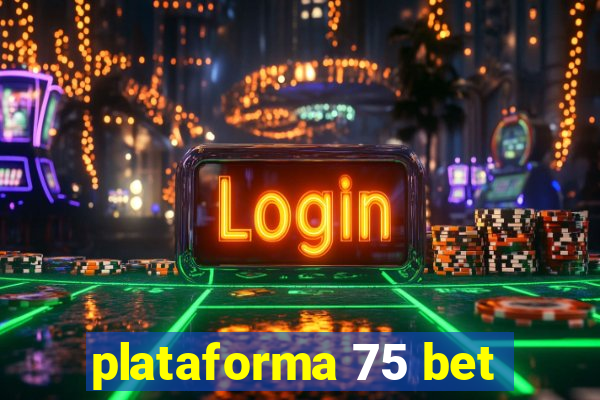 plataforma 75 bet