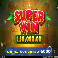 quina concurso 6000