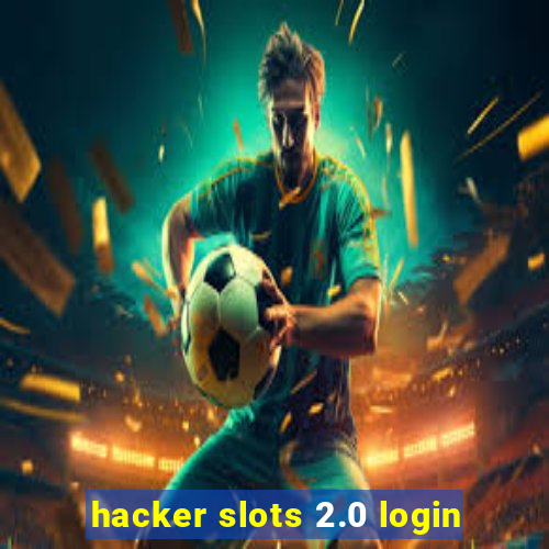 hacker slots 2.0 login