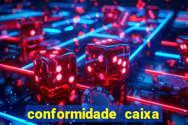 conformidade caixa quanto tempo demora