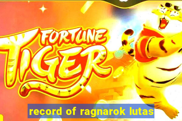 record of ragnarok lutas