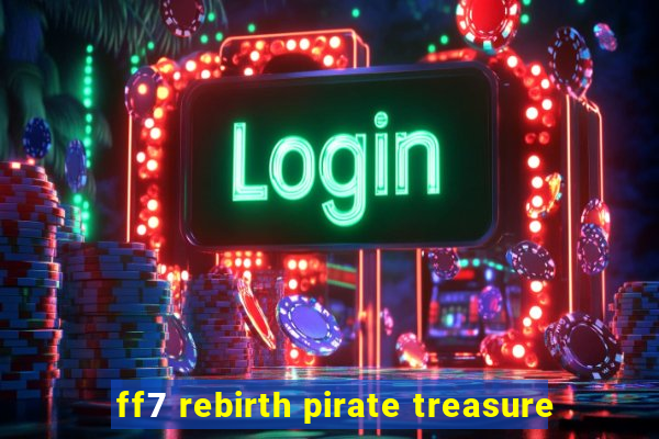 ff7 rebirth pirate treasure