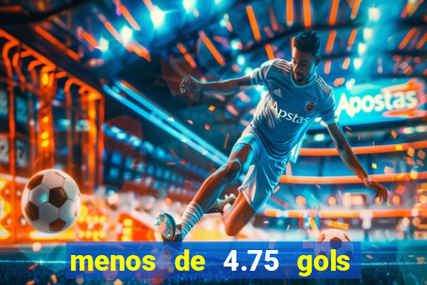 menos de 4.75 gols o que significa