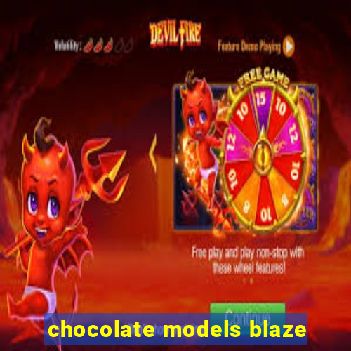 chocolate models blaze