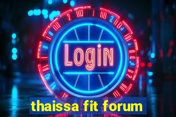 thaissa fit forum