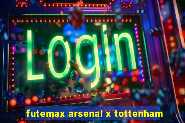 futemax arsenal x tottenham