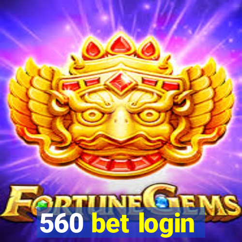 560 bet login