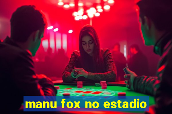 manu fox no estadio