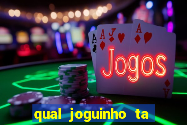 qual joguinho ta pagando agora