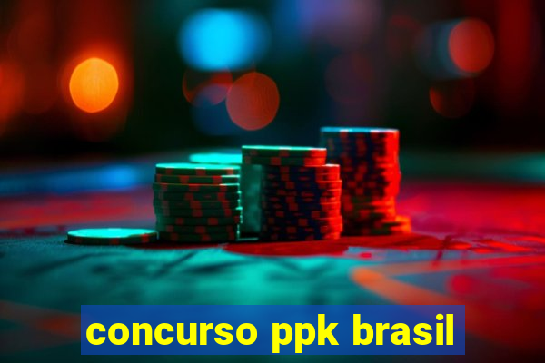 concurso ppk brasil