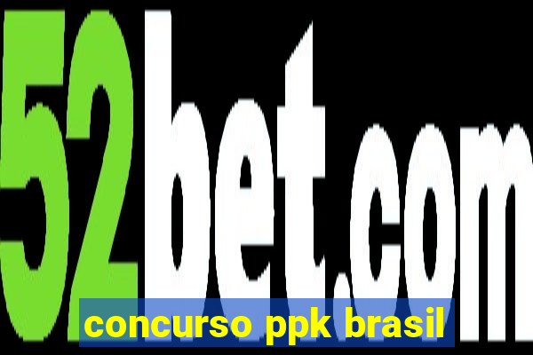 concurso ppk brasil