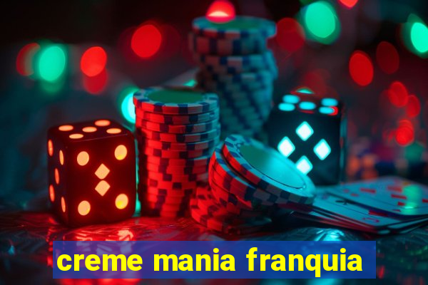 creme mania franquia