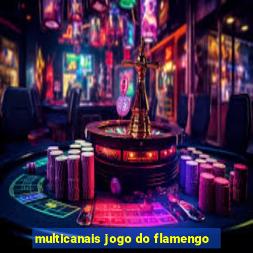 multicanais jogo do flamengo