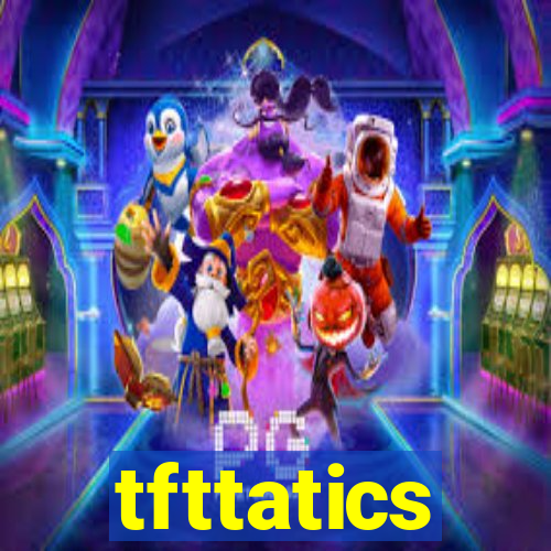 tfttatics