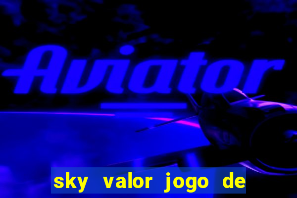 sky valor jogo de ganhar dinheiro