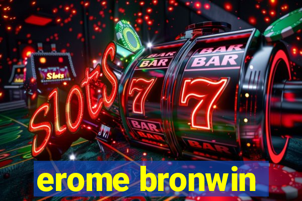 erome bronwin