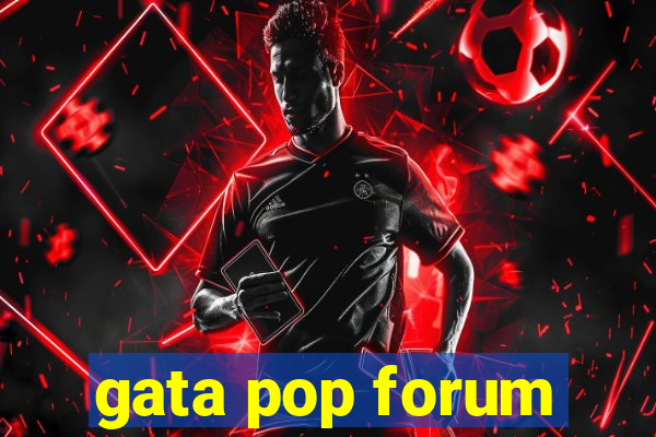 gata pop forum